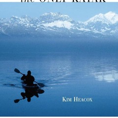 ✔Kindle⚡️ Only Kayak: A Journey into the Heart of Alaska