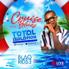 #TotalIsolation - Cruise Blues (Blaqrose)