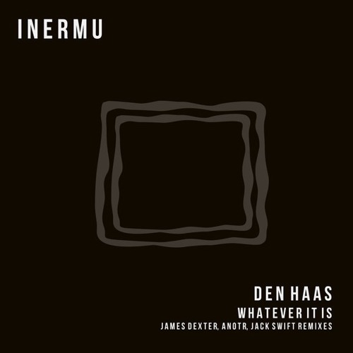 Den Haas - 'Whatever It Is' (Jack Swift Remix) (Inermu 20) [192kbps]