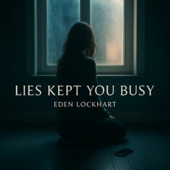 Lies Kept You Busy