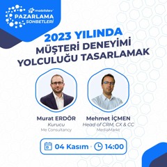 Mobildev Pazarlama Sohbetleri - 2023 Yılında Müşteri Deneyimi Yolculuğu Tasarlamak