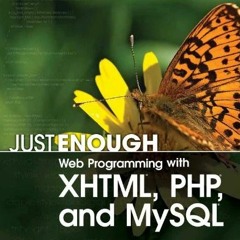 Access [PDF EBOOK EPUB KINDLE] Just Enough Web Programming with XHTML, PHP, and MySQL