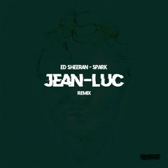 Ed Sheeran - Spark (Jean-Luc Remix)[FREE DOWNLOAD]