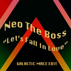 Neo The Boss – Let's Fall In Love (Galactic Mace edit)