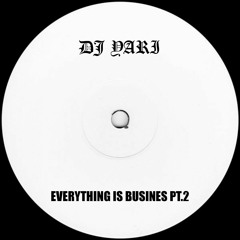 DJ YARI - EVERYTHING IS BUSINES PT.2