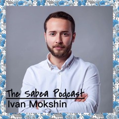 The Sabea Podcast 0.005:  Ivan Mokshin