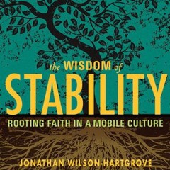 (Download PDF) Books The Wisdom of Stability: Rooting Faith in a Mobile Culture BY Jonathan Wil