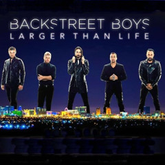 Backstreet Boys x Larger than Life (2025 bootleg)