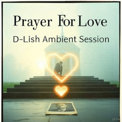 Prayer For Love - D-Lish Ambient Session