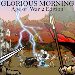 Glorioud Morning - Age Of War 2 Edition