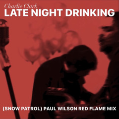Snow Partol Red Flame Mix ~ Charlie Clark ‘Late Night Drinking’