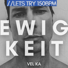 Ewigkeit (Let's try 150bpm Version)
