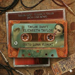 Taylor Swift - Elizabeth Taylor (Beto Luna Remix)