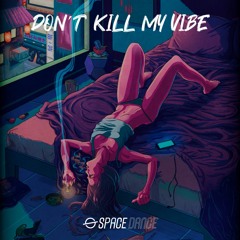 Space Dance - Dont Kill My Vibe (Remix)