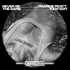 NEVER BE THE SAME (Frankie Peatt 'Kids' Edit)
