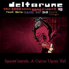 Spamt'oerah, A Curse Upon Ye! - [Deltarune; The same s a m e same Puppet]