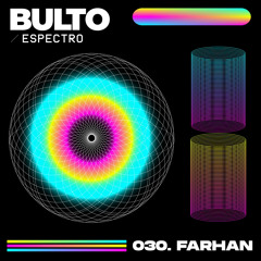 BULTO / Espectro 030. Farhan