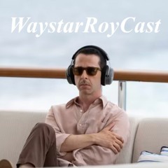 WayStarRoyCast: Succession S04E09.