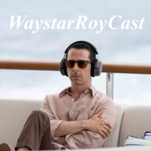 WayStarRoyCast: Succession S04E08.