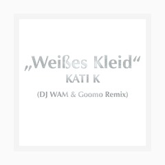 KATI K - Weißes Kleid (DJ WAM & Goomo Remix)