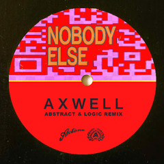 Axwell - Nobody Else (Abstract & Logic Remix) (FREE D/L)