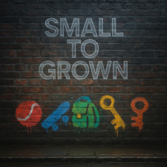 SMALL TO GROWN