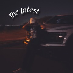 The Latest (prod 2lz)