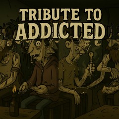 TRIBUTE TO ADDICTED