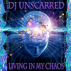 Dj Unscarred - Living In My Chaos -