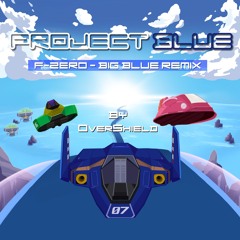 OverShield - Project Blue (F-Zero - Big Blue Remix)