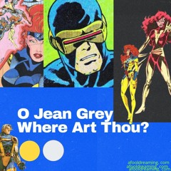 O Jean Grey, Where Art Thou?