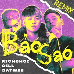 BẢO SAO - RICHCHOI ft. GILL (DATWEE Remix)