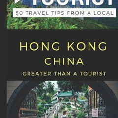 Read EBOOK 📗 Greater Than a Tourist – Hong Kong China: 50 Travel Tips from a Local (