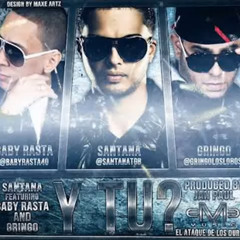 Santana Ft. Baby Rasta y Gringo -- Y Tu (Prod Santana & Jan Paul)