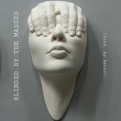 Blinded by the Masses [prod. by Astro]