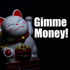 Gimme Money!