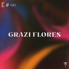 Tantše #025 — Grazi Flores