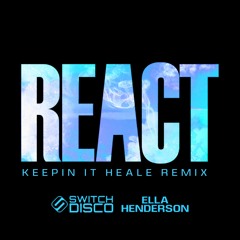 Switch Disco x Ella Henderson x Robert Miles - REACT (Keepin It Heale Remix)