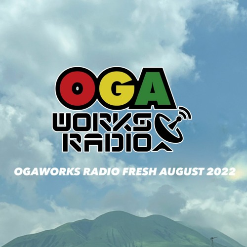 Stream OGAWORKS RADIO FRESH AUGUST 2022 by OGA JAH WORKS | Listen online  for free on SoundCloud