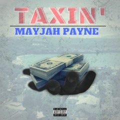 Taxin' (produced by @MayjahPayne)