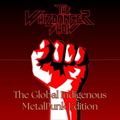 Indigenous MetalPunk Edition - The Whizbanger Show #216 May 3, 2024