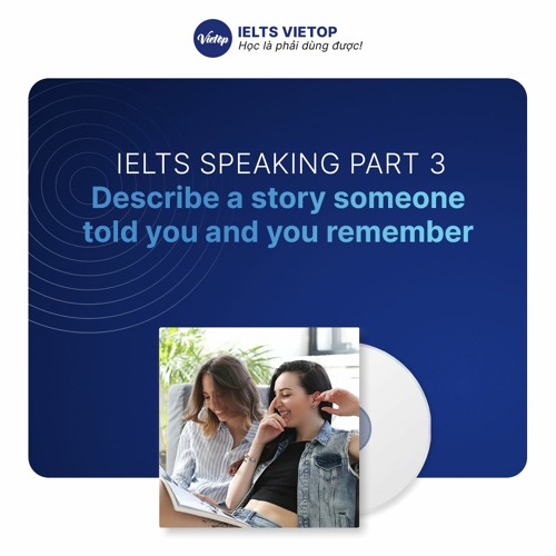 Stream IELTS Speaking Part 3 sample: Describe a story someone told you ...
