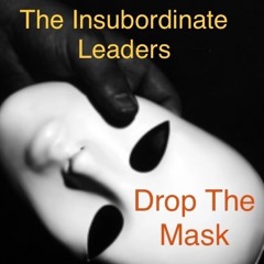 Drop The Mask - The Insubordinate Leaders