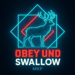obey und swallow