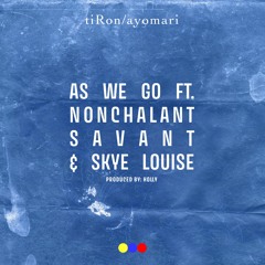 As We Go ft. Nonchalant Savant & Skye Louise