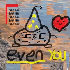 even you
