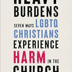 Get KINDLE 📚 Heavy Burdens: Seven Ways LGBTQ Christians Experience Harm in the Churc