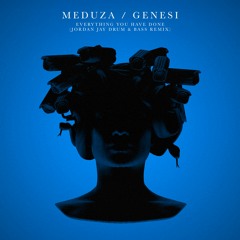 MEDUZA, GENESI - Everything You Have Done (Jordan Jay Drum & Bass Remix)
