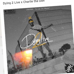 Dying 2 Live x Charlie the Don
