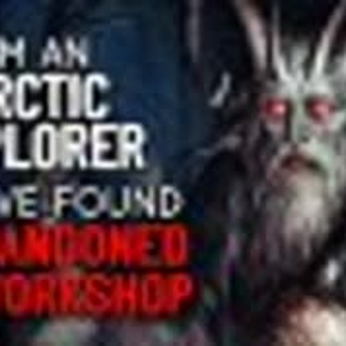 "I'm an Arctic Explorer and I've Found an Abandoned Toy Workshop" Creepypasta